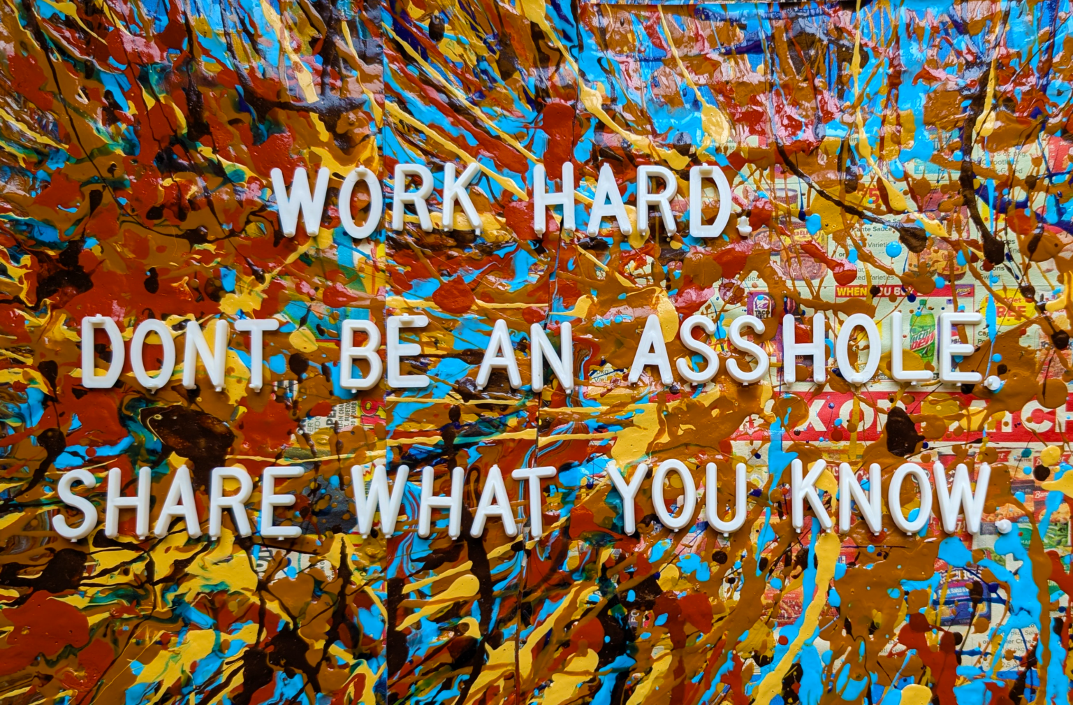Thumbnail of Work hard. Don't be an asshole. Share what you know.