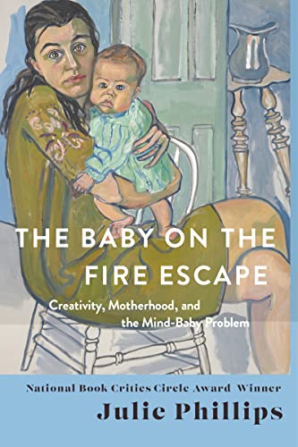 Cover of The Baby on the Fire Escape: Creativity, Motherhood, and the Mind-Baby Problem