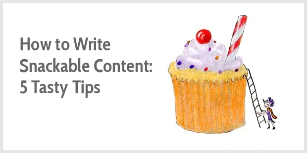 Thumbnail of How to Write Snackable Content: 5 Tasty Tips