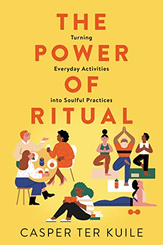 Cover of The Power of Ritual: Turning Everyday Activities into Soulful Practices