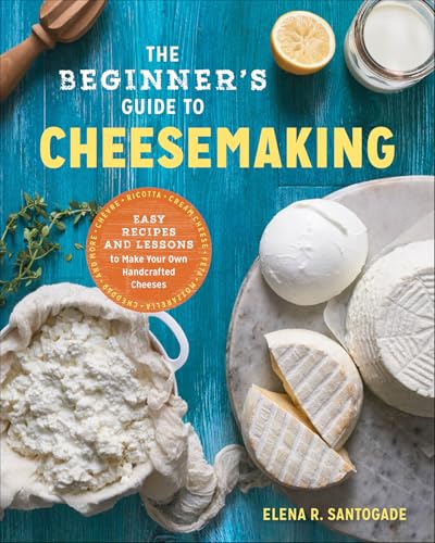 Cover of The Beginner's Guide to Cheese Making: Easy Recipes and Lessons to Make Your Own Handcrafted Cheeses