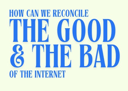 Thumbnail of How can we reconcile the good and the bad of the Internet?