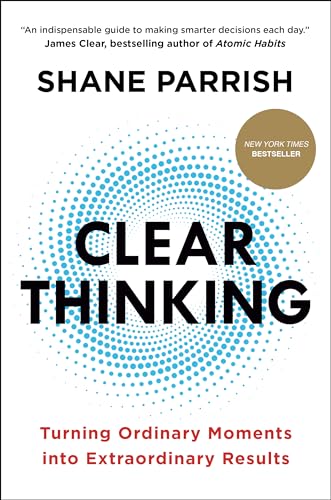 Cover of Clear Thinking: Turning Ordinary Moments into Extraordinary Results