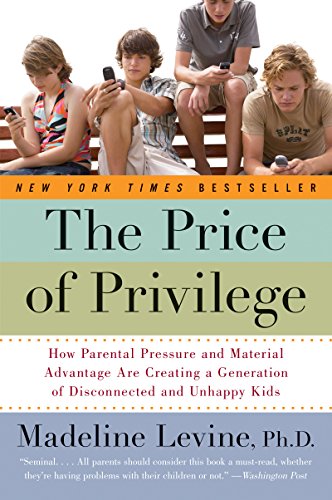 Cover of The Price of Privilege: How Parental Pressure and Material Advantage Are Creating a Generation of Disconnected and Unhappy Kids
