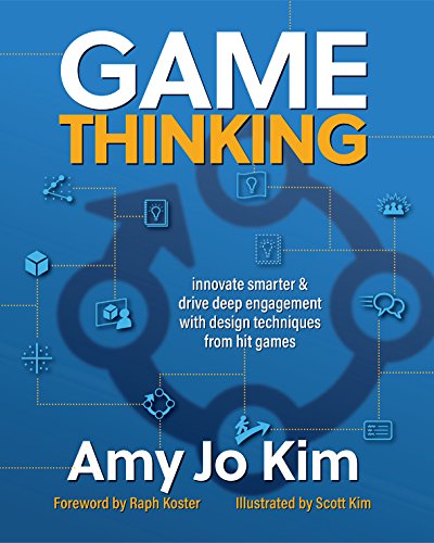 Cover of Game Thinking: Innovate smarter & drive deep engagement with design techniques from hit games