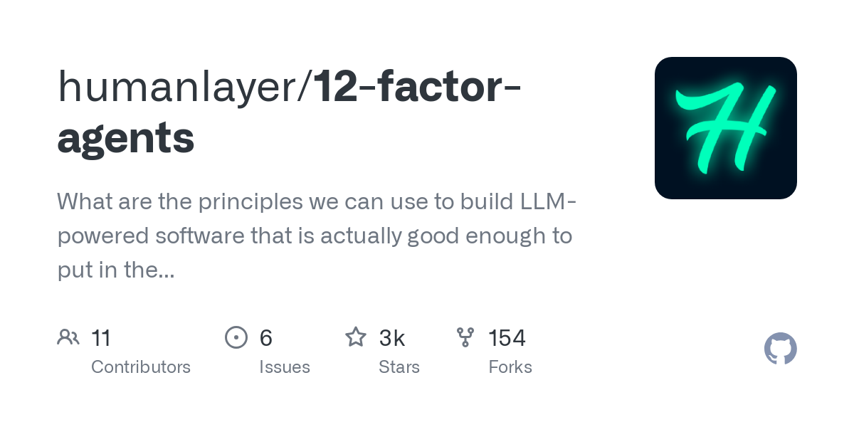 Thumbnail of GitHub - humanlayer/12-factor-agents: What are the principles we can use to build LLM-powered software that is actually good enough to put in the hands of production customers?