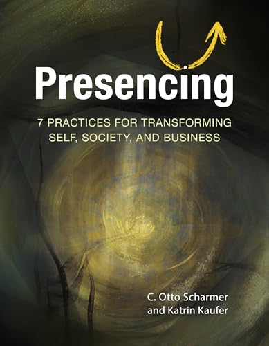 Cover of Presencing: 7 Practices for Transforming Self, Society, and Business