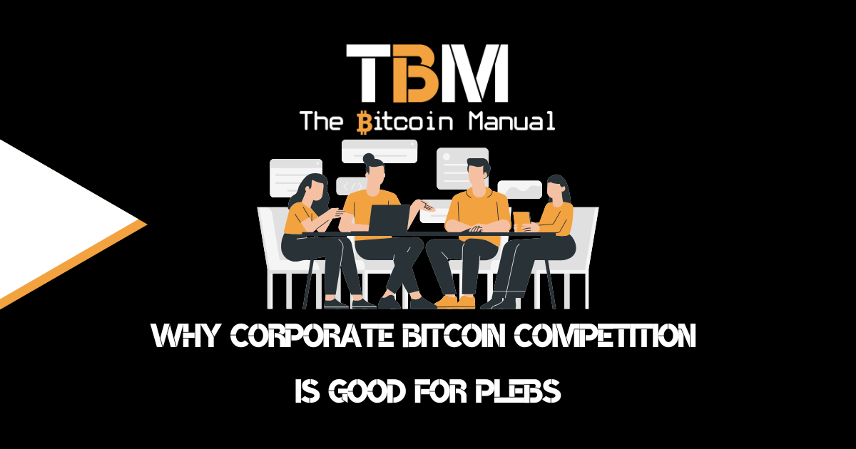 Thumbnail of Why Corporate Bitcoin Competition is Good for Plebs - The Bitcoin Manual