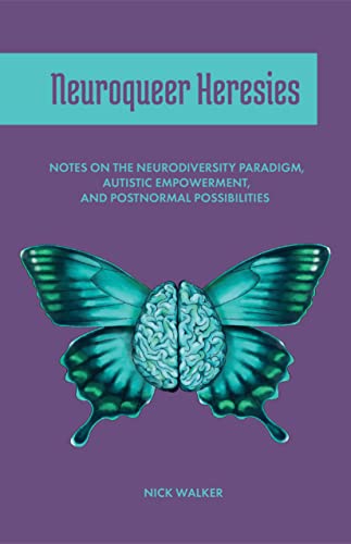 Cover of Neuroqueer Heresies: Notes on the Neurodiversity Paradigm, Autistic Empowerment, and Postnormal Possibilities