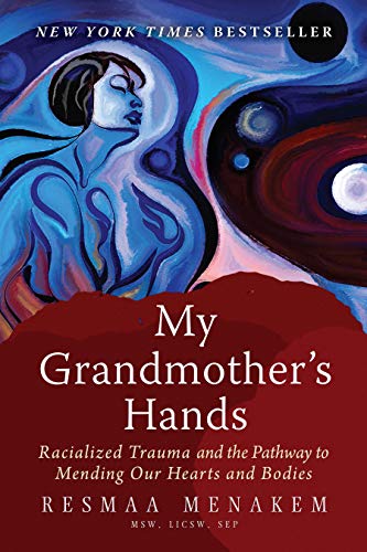 Cover of My Grandmother's Hands: Racialized Trauma and the Pathway to Mending Our Hearts and Bodies