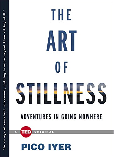 Cover of The Art of Stillness: Adventures in Going Nowhere (TED Books)