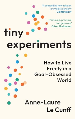 Cover of Tiny Experiments: How to Live Freely in a Goal-Obsessed World