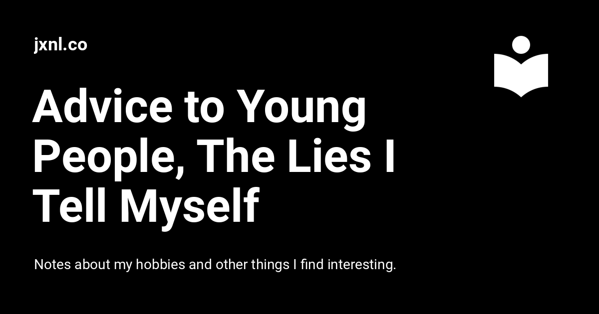 Thumbnail of Advice to Young People, the Lies I Tell Myself