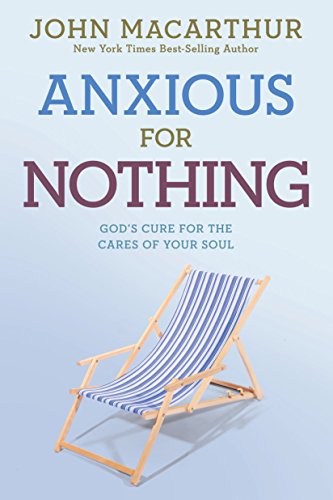 Cover of Anxious for Nothing: God's Cure for the Cares of Your Soul (John Macarthur Study)