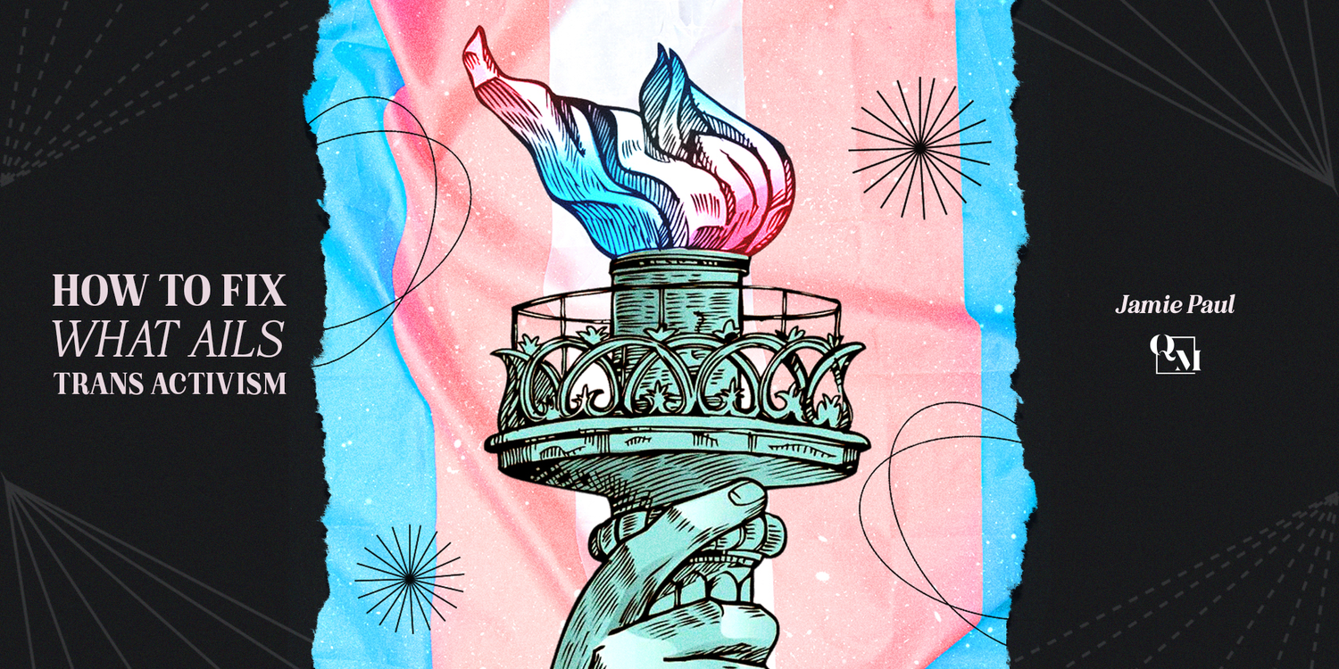 Thumbnail of How to Fix What Ails Trans Activism — Queer Majority