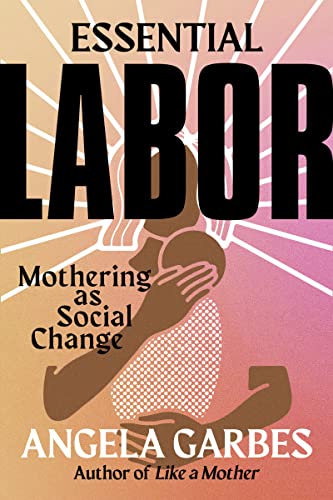 Cover of Essential Labor: Mothering as Social Change