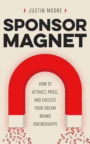 Cover of Sponsor Magnet: How to Attract, Price, & Execute Your Dream Brand Partnerships