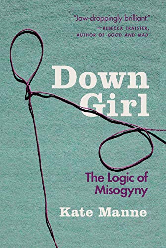 Cover of Down Girl: The Logic of Misogyny