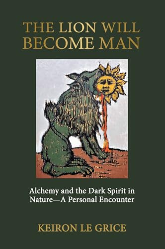 Cover of The Lion Will Become Man: Alchemy and the Dark Spirit in Nature—A Personal Encounter