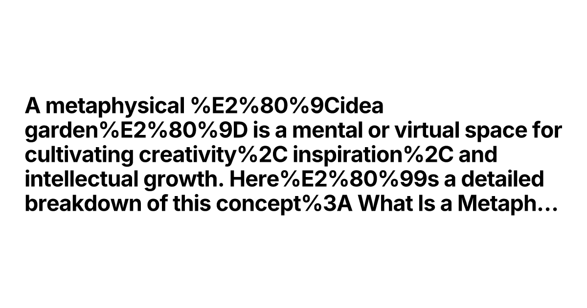 Thumbnail of A metaphysical “idea garden” is a mental or virtual space fo...