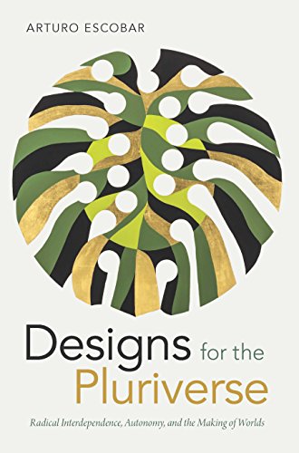 Cover of Designs for the Pluriverse: Radical Interdependence, Autonomy, and the Making of Worlds (New Ecologies for the Twenty-First Century)