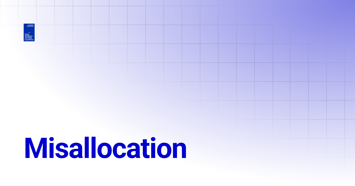 Thumbnail of Misallocation | The World After Capital