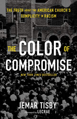 Cover of The Color of Compromise: The Truth about the American Church’s Complicity in Racism