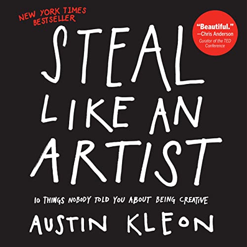 Cover of Steal Like an Artist: 10 Things Nobody Told You About Being Creative (Austin Kleon)