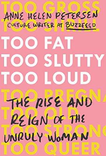 Cover of Too Fat, Too Slutty, Too Loud: The Rise and Reign of the Unruly Woman