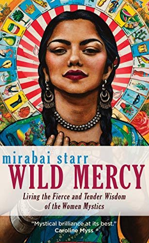 Cover of Wild Mercy: Living the Fierce and Tender Wisdom of the Women Mystics