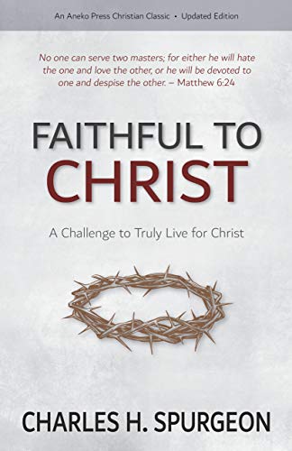 Cover of Faithful to Christ: A Challenge to Truly Live for Christ