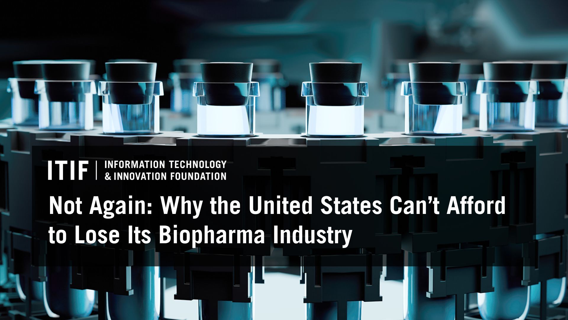 Thumbnail of Not Again: Why the United States Can’t Afford to Lose Its Biopharma Industry