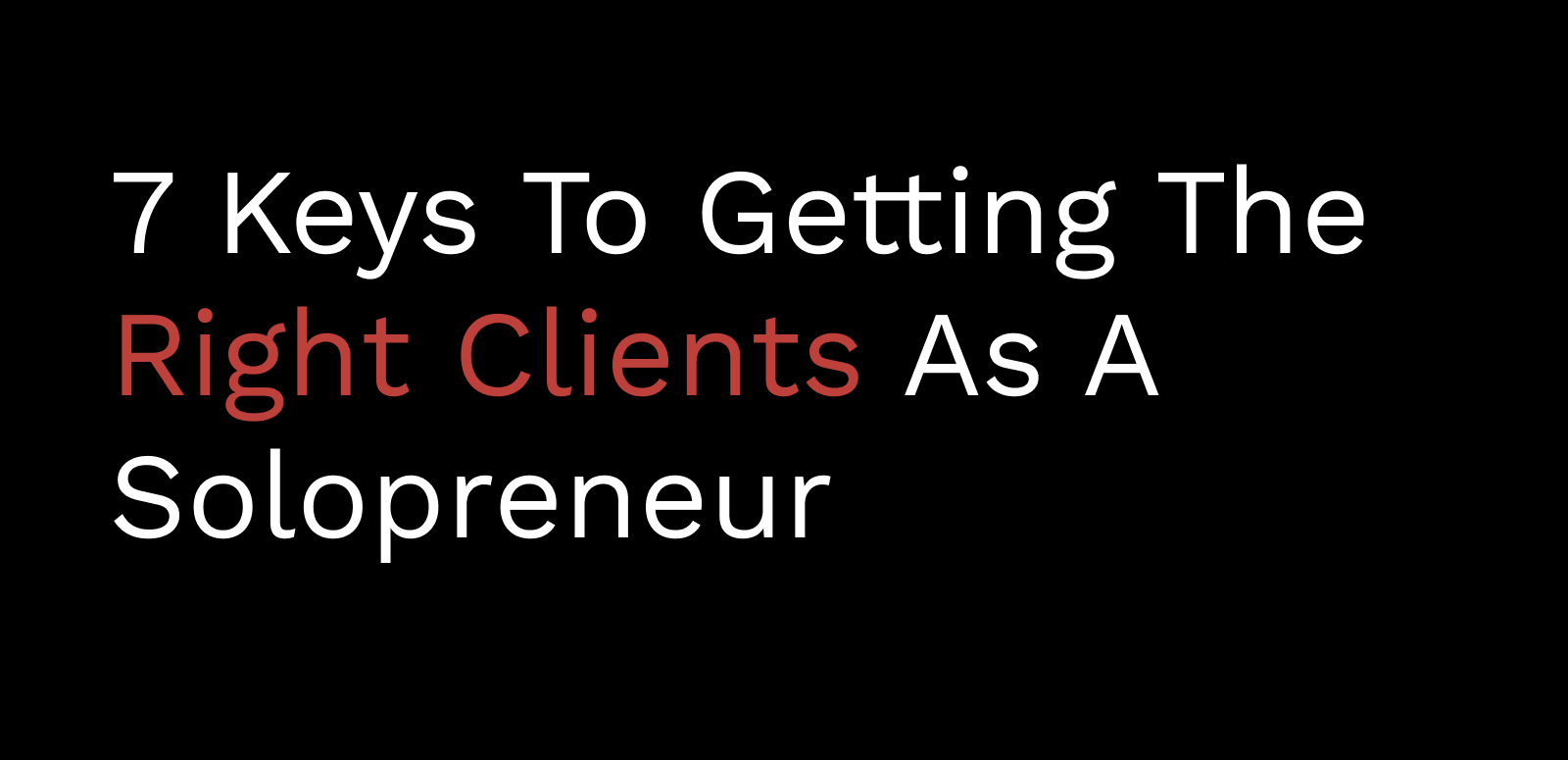 Thumbnail of 7 Keys To Getting The Right Clients As A Solopreneur
