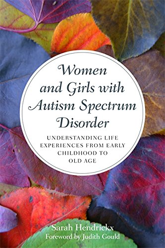 Cover of Women and Girls with Autism Spectrum Disorder: Understanding Life Experiences from Early Childhood to Old Age