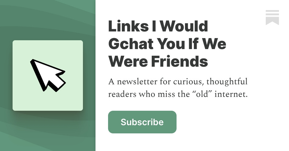 Thumbnail of Links I Would Gchat You If We Were Friends | Caitlin Dewey | Substack