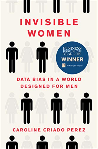 Cover of Invisible Women: Data Bias in a World Designed for Men