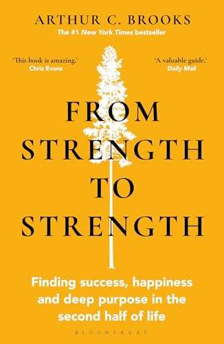 Cover of From Strength to Strength: Finding Success, Happiness and Deep Purpose in the Second Half of Life "This book is amazing" - Chris Evans