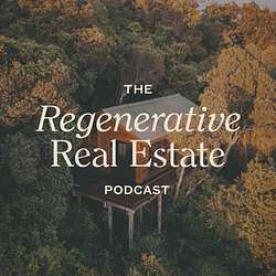 Thumbnail of The Regenerative Real Estate Podcast