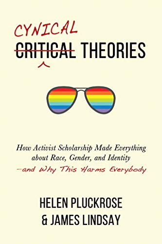 Cover of Cynical Theories: How Activist Scholarship Made Everything about Race, Gender, and Identity—and Why This Harms Everybody