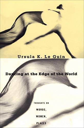 Cover of Dancing at the Edge of the World: Thoughts on Words, Women, Places