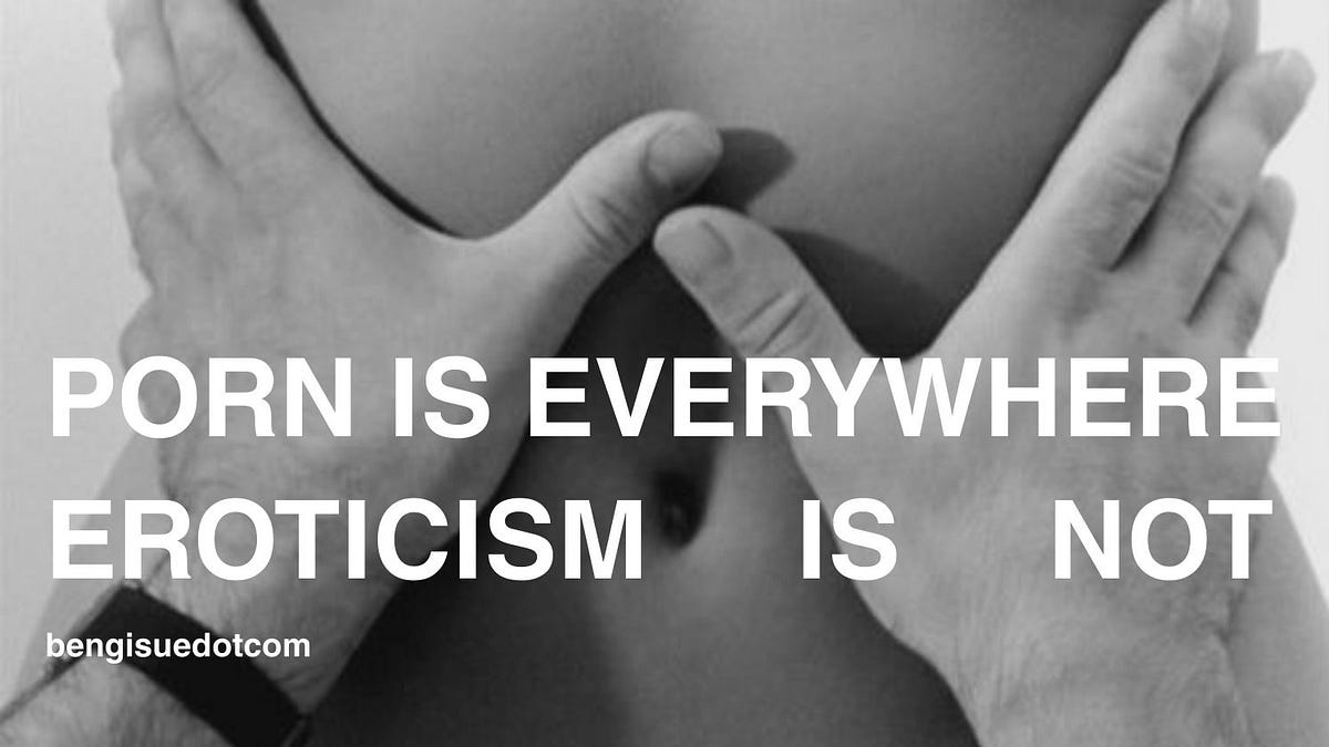 Thumbnail of PORN IS EVERYWHERE. EROTICISM IS NOT.