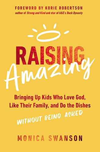 Cover of Raising Amazing: Bringing Up Kids Who Love God, Like Their Family, and Do the Dishes without Being Asked
