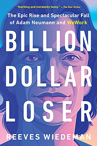 Cover of Billion Dollar Loser: The Epic Rise and Spectacular Fall of Adam Neumann and WeWork