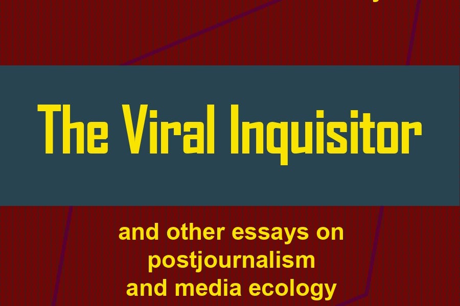 Thumbnail of My new book: The Viral Inquisitor and Other Essays on Postjournalism and Media Ecology
