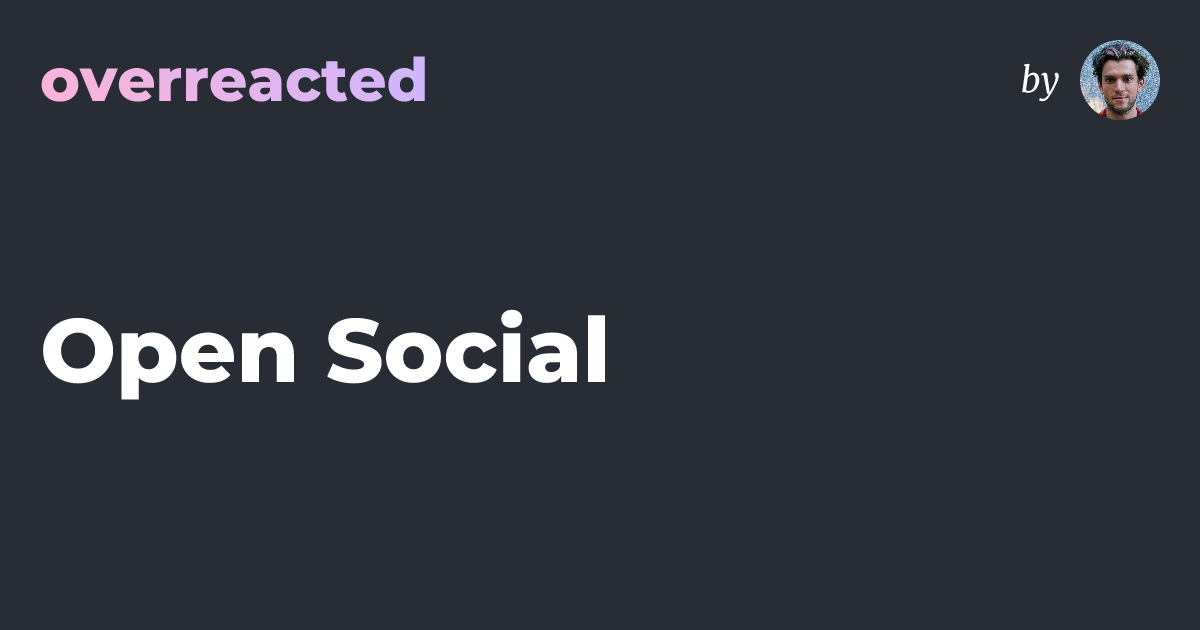 Thumbnail of Open Social — overreacted