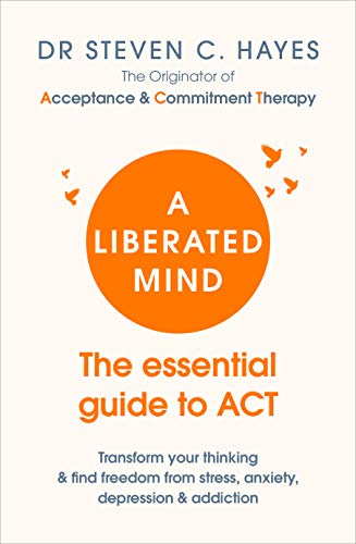 Cover of A Liberated Mind: The essential guide to ACT