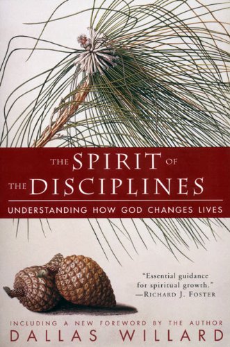 Cover of The Spirit of the Disciplines: Understanding How God Changes Lives