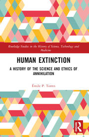 Cover of Human Extinction: A History of the Science and Ethics of Annihilation