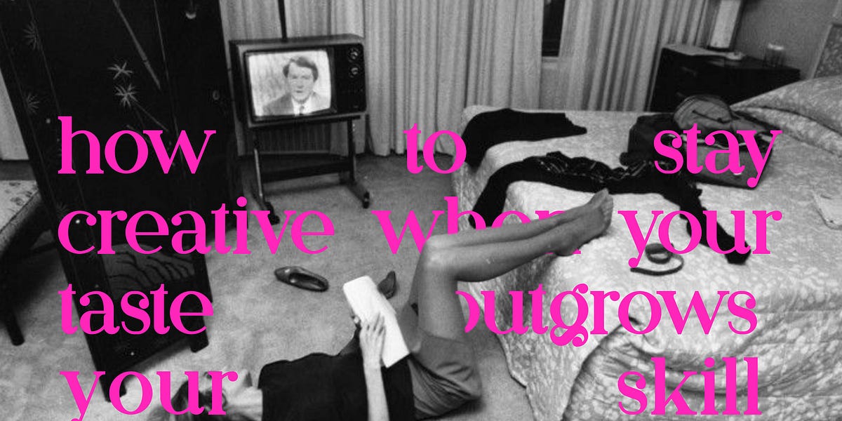 Thumbnail of Your taste will mature faster than your skill