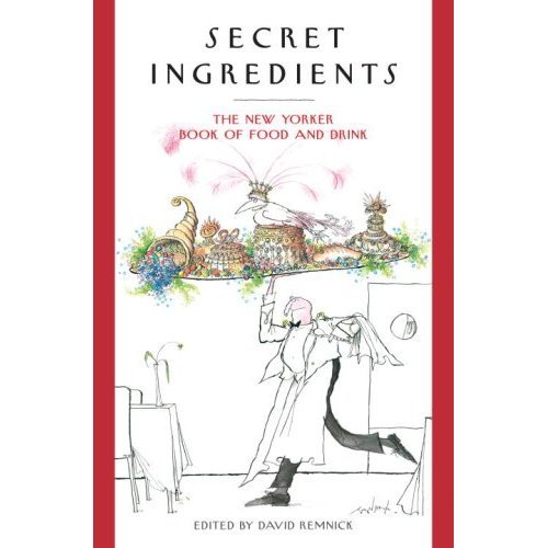 Cover of Secret Ingredients: The New Yorker Book of Food and Drink